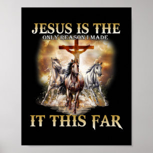 Jesus Is The Only Reason I Made It This Far Horse Poster