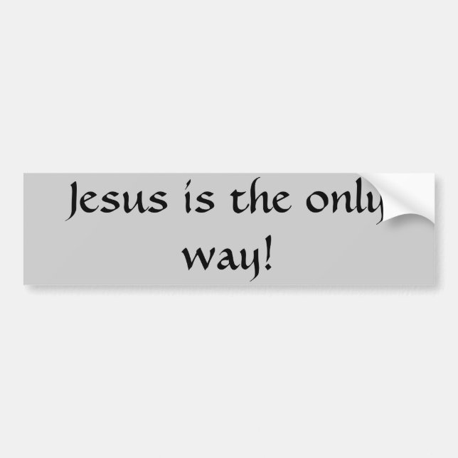 Jesus is the only way! bumper sticker (Front)