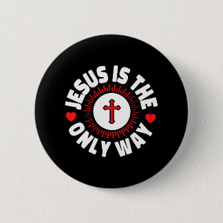 Jesus Is The Only Way Christianity 2 Inch Round Button