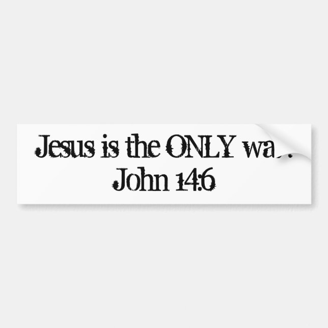 Jesus is the ONLY way.John 14:6 Bumper Sticker (Front)