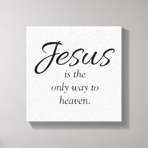 Jesus is the only way to heaven black white canvas print