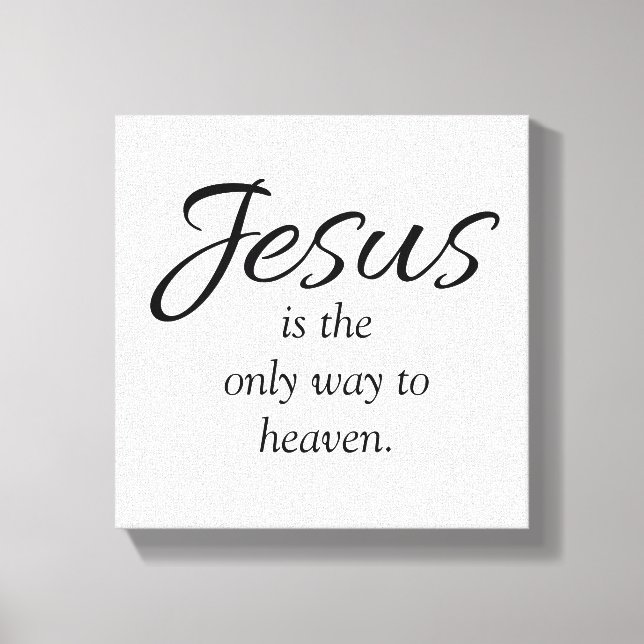 Jesus is the only way to heaven black white canvas print (Front)