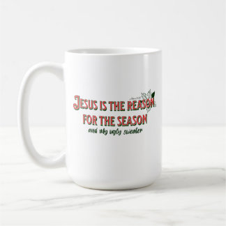 Jesus is The Reason For The Season- And For My Ugl Coffee Mug