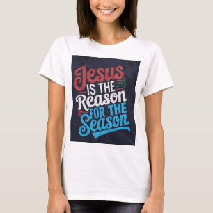 "Jesus Is the Reason for the Season - Ce T-Shirt