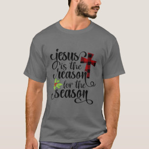 Jesus Is The Reason For The Season Christian Faith T-Shirt
