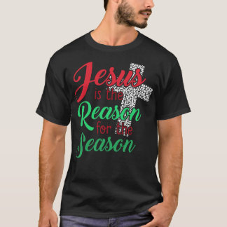 Jesus Is The Reason For The Season Christian T-Shirt