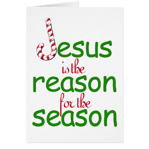 Jesus Is The Reason For The Season Greeting Card | Zazzle