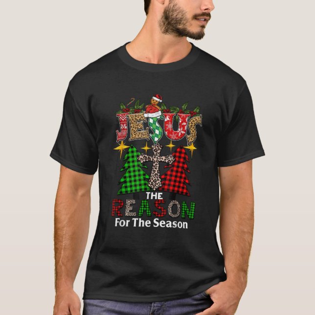 Jesus Is The Reason For The Season Jesus Christian T-Shirt (Front)