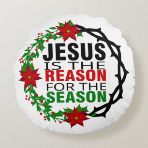 Jesus is the Reason for the Season Round Pillow
