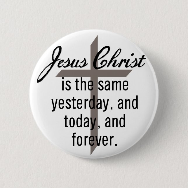 Jesus is the Same Forever 2 Inch Round Button (Front)