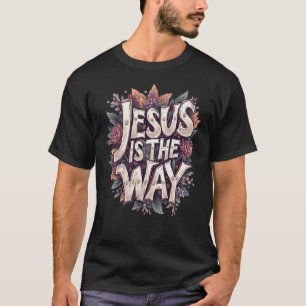 Jesus Is The Way T-Shirt