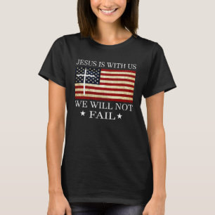 Jesus is with us we will not fail Christian Revolu T-Shirt