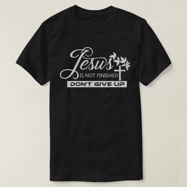 Jesus Isn't Finished Funny Christian Religious Fai T-Shirt (Design Front)