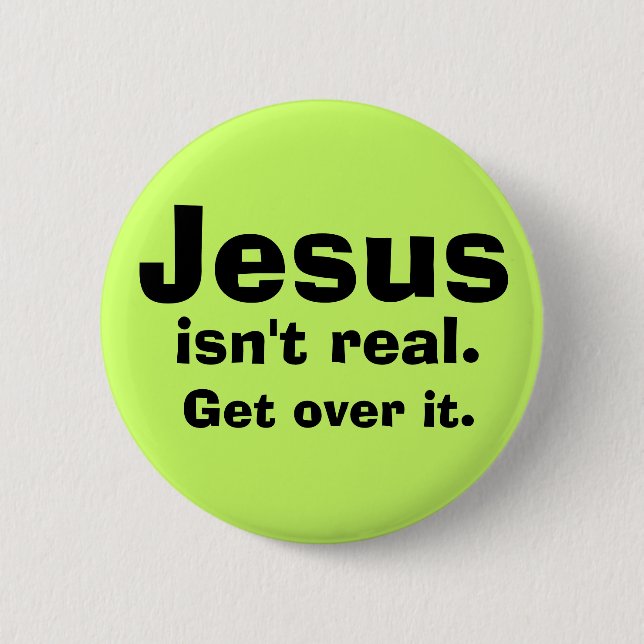 Jesus isn't real. 2 inch round button (Front)