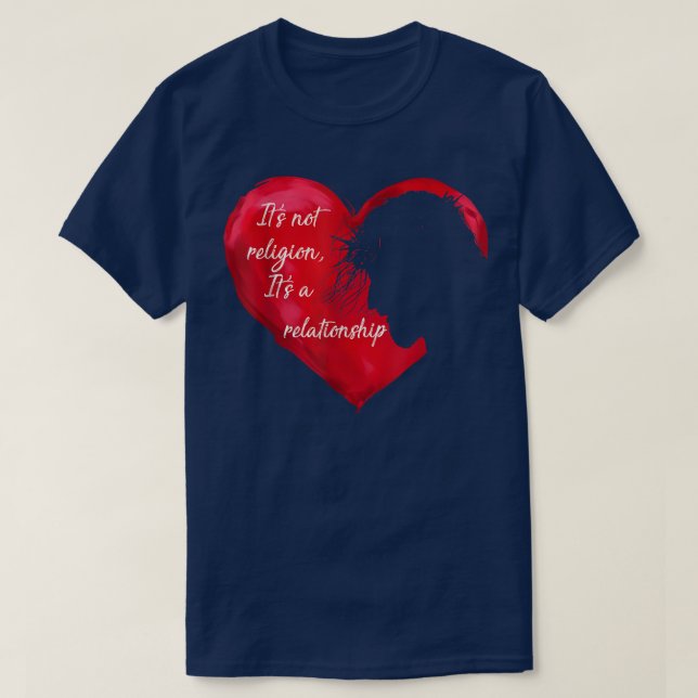 Jesus Its not a Religion Its a Relationship Heart  T-Shirt (Design Front)