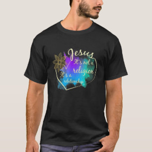 Jesus Itu2019s Not Religion Itu2019s A Relationshi T-Shirt