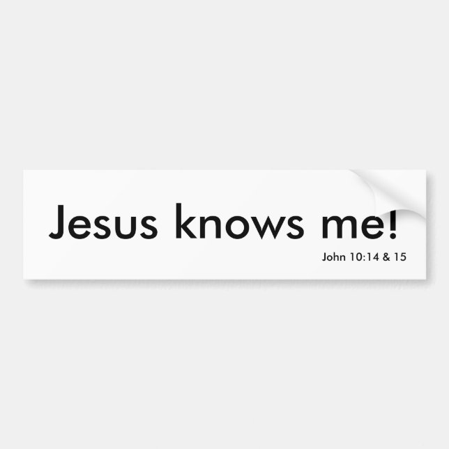 Jesus knows me! bumper sticker (Front)