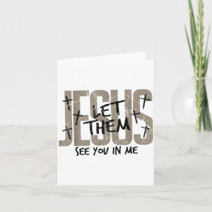 Jesus Let Them See You In Me Bible Verse Jesus Chr Card