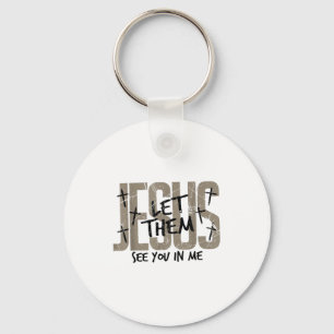 Jesus Let Them See You In Me Bible Verse Jesus Chr Keychain