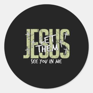 Jesus Let Them See You In Me, Christian Classic Round Sticker