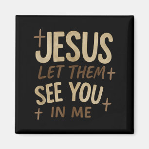 Jesus Let Them See You In Me Retro Christian Desig Magnet