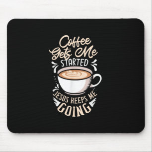 Jesus Love   Coffee Gets Me Started Jesus Keep Me Mouse Pad