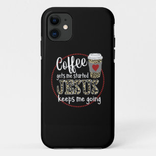 Jesus Love Coffee Gets Me Started Jesus Keeps Me iPhone 11 Case