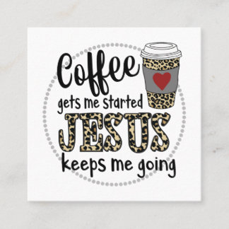 Jesus Love | Coffee Gets Me Started Jesus Keeps Me Square Business Card