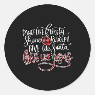 Jesus Love | Dance Like Frosty Shine Like Rudolph Classic Round Sticker