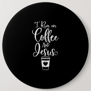Jesus Love   I Run On Coffee And Jesus 6 Inch Round Button