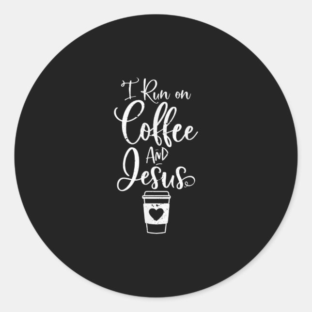 Jesus Love | I Run On Coffee And Jesus Classic Round Sticker (Front)