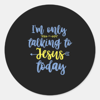 Jesus Love | I'm Only Talking To Jesus Today Classic Round Sticker