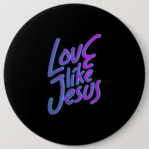 Jesus Love Love Like Jesus Funny 90s Style 6 Inch Round Button