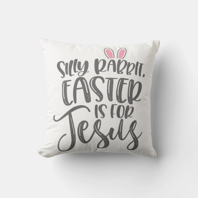 Jesus Love | Silly Rabbit Easter Is For Jesus Throw Pillow (Front)