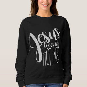 Jesus love this hot mess sweatshirt