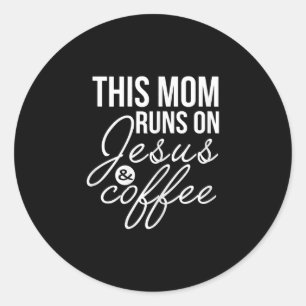 Jesus Love This Mom Runs On Jesus And Coffee Classic Round Sticker