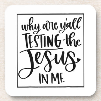 Jesus Love | Why Are Y'all Testing The Jesus In Me Coaster