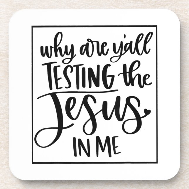 Jesus Love | Why Are Y'all Testing The Jesus In Me Coaster (Front)