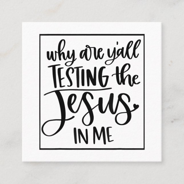 Jesus Love | Why Are Y'all Testing The Jesus In Me Square Business Card (Front)