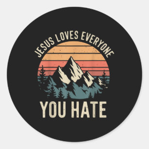 Jesus Loves Everyone You Hate _1  Classic Round Sticker