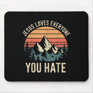 Jesus Loves Everyone You Hate _1 Mouse Pad