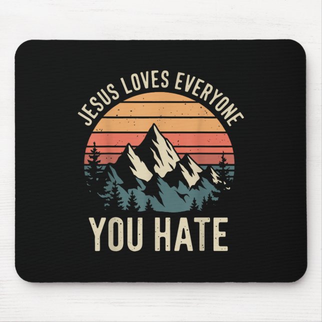 Jesus Loves Everyone You Hate _1  Mouse Pad (Front)