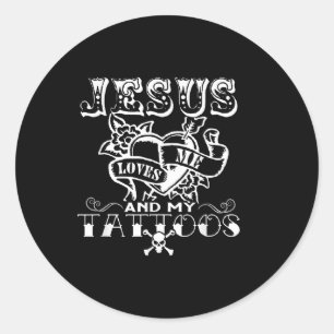 Jesus Loves Me &amp; My Tattoos Christian Jesus Go Classic Round Sticker