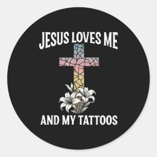 Jesus Loves Me And My Tattoos _1 Classic Round Sticker
