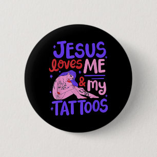Jesus Loves Me And My Tattoos 2 Inch Round Button