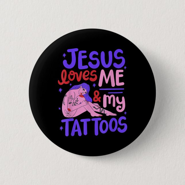 Jesus Loves Me And My Tattoos  2 Inch Round Button (Front)