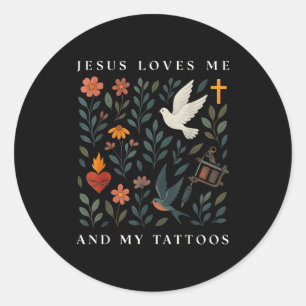 Jesus Loves Me And My Tattoos  Classic Round Sticker