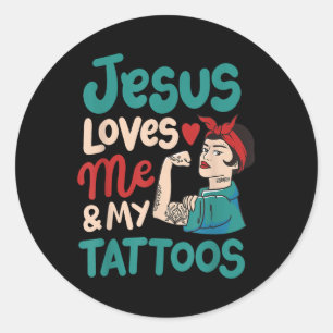 Jesus Loves Me And My Tattoos  Classic Round Sticker