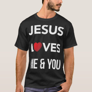 Jesus Loves Me and You T-Shirt