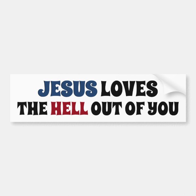 Jesus Loves The Hell Out of You Bumper Sticker (Front)